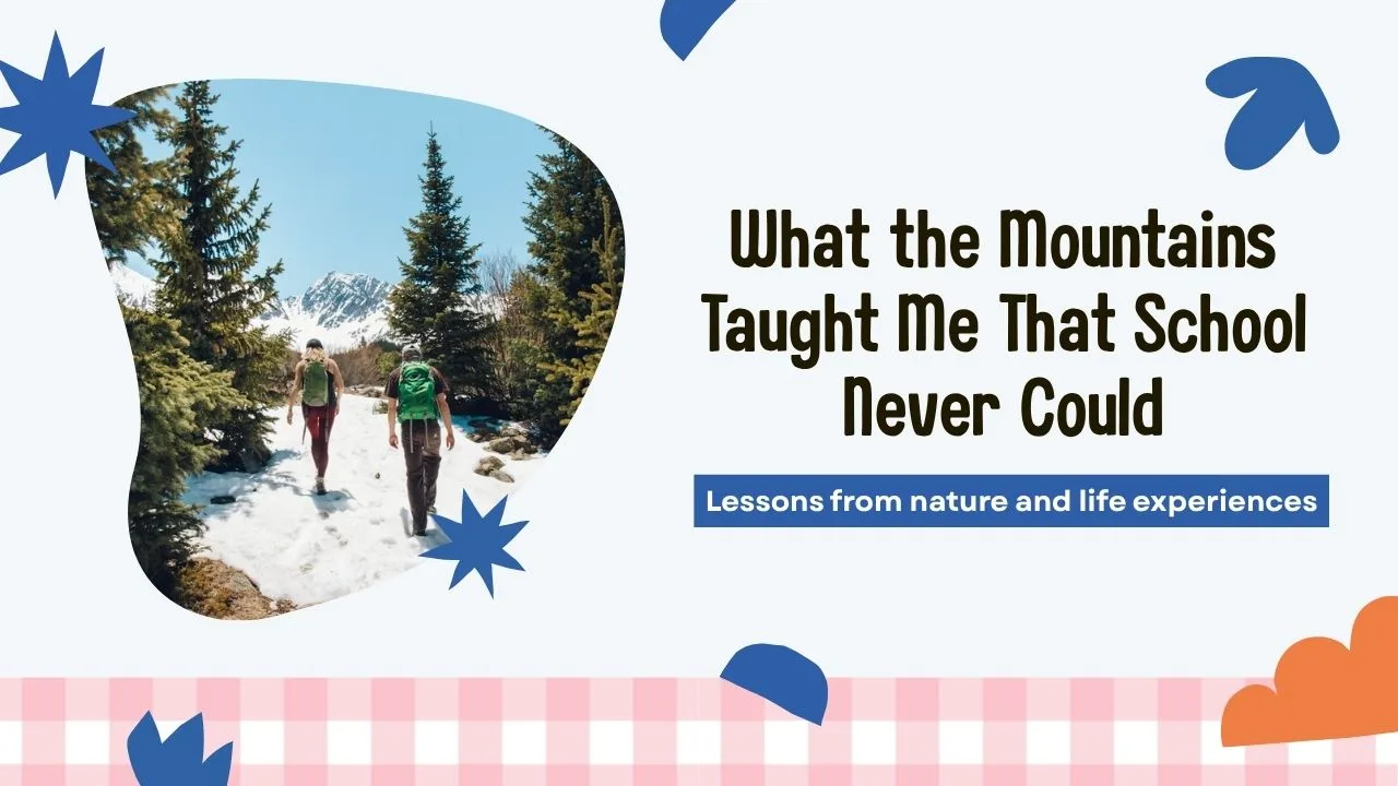 What the Mountains Taught Me That School Never Could