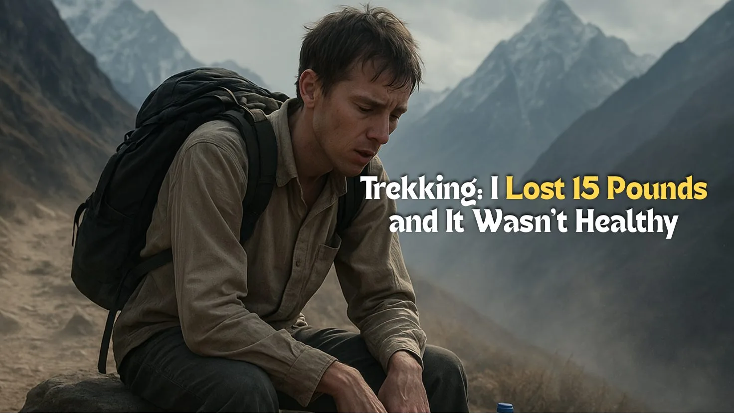 Trekking: I Lost 15 Pounds and It Wasn't Healthy