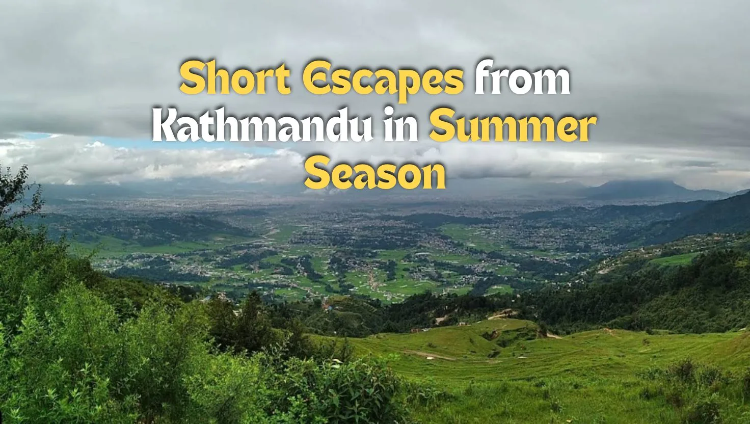Short Escapes from Kathmandu in Summer Season